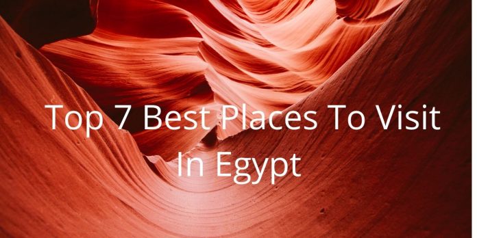 Top 7 Best Places To Visit In Egypt