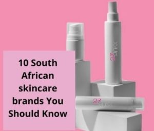 10 South African skincare brands You Should Know - South Africa Today