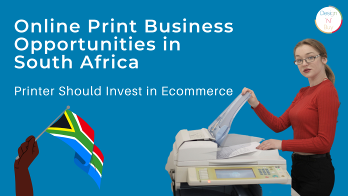 Online Print Business Opportunities in South Africa – Printer Should Invest in Ecommerce