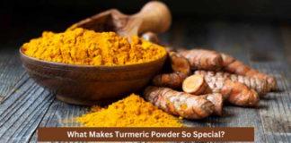 What Makes Turmeric Powder So Special?