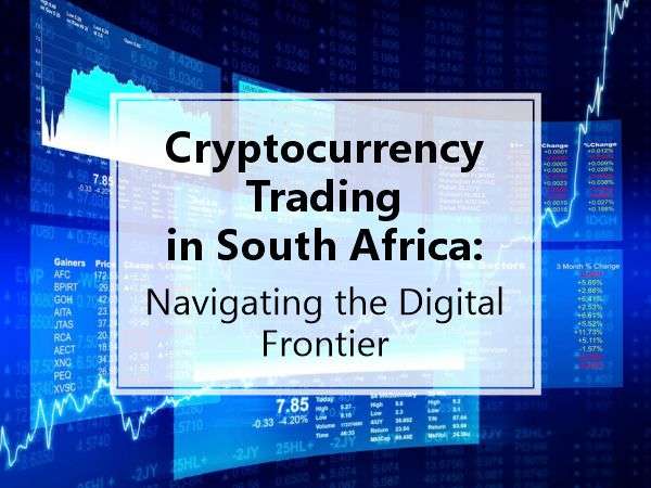 Cryptocurrency Trading in South Africa: Navigating the Digital Frontier