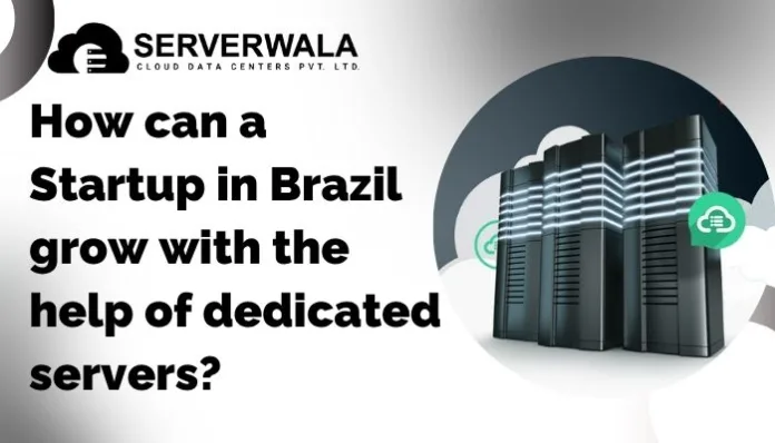 startup-and-dedicated-server-1 How can a Startup in Brazil grow with the help of dedicated servers?