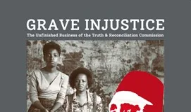 Grave Injustice: The Unfinished Business of the TRC