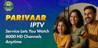 Parivar IPTV Service Lets You Watch 8000 HD Channels Anytime