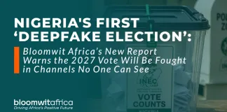 Nigeria’s First ‘Deepfake Election’: Bloomwit Africa’s New Report Warns the 2027 Vote Will Be Fought in Channels No One Can See